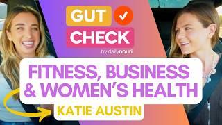 Fitness, Business & Women's Health with @KatieAustinfit  | GUT CHECK by Daily Nouri ep2