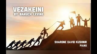 "Vezakeini" by Baruch Levine. Piano instrumental by ShaRone David Kushnir.