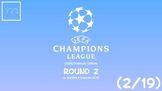 UEFA Champions League (2006) Intervalo Effects Round 2 vs. NUE8592 & Everyone (2/19)