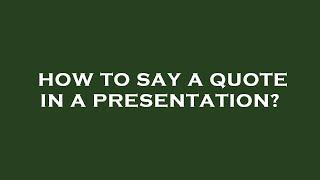 How to say a quote in a presentation?