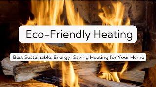 7 Eco-Friendly Heating Systems for a Sustainable and Cost-Efficient Home!