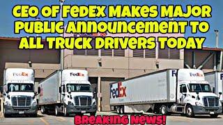 CEO Of FedEx Makes Major Public Announcement To All Truck Drivers Today