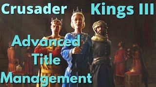 Advanced Title Management Tips - CK3 Guide