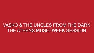 Vasko & The Uncles from The Dark - at Athens Music Week