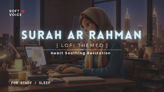 Surah Rahman - Lofi Theme Quran | Quran For Sleep/Study Sessions - Relaxing Quran - SOFTVOICE