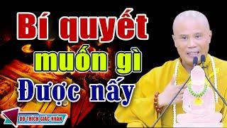 BÍ QUYẾT MUỐN GÌ ĐƯỢC NẤY ( Biết Sớm Giàu Sớm ) - ĐĐ Thích Giác Nhàn