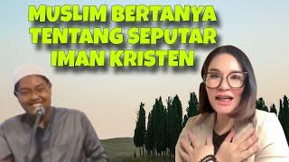 MUSLIM BERTANYA TENTANG SEPUTAR IMAN KRISTEN