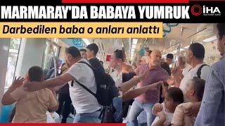 Marmaray'da Çocuklarının Yanında Darbedilen Baba Konuştu