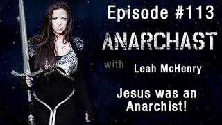 Anarchast ep 113 Leah McHenry Jesus was an Anarchist!