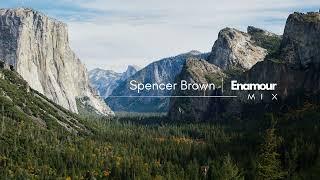 Spencer Brown | Enamour - Mix (Pt.1)