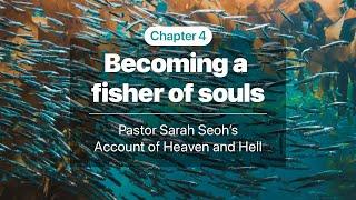 4. Becoming a fisher of souls - Pastor Sarah Seoh’s Account of Heaven and Hell