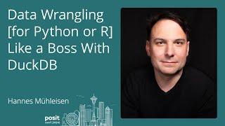 Hannes Mühleisen - Data Wrangling [for Python or R] Like a Boss With DuckDB