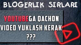 YOUTEBEDA QAY VAQTDA VIDEO YUKLASH KERAK // BLOGERLIK SIRLARI