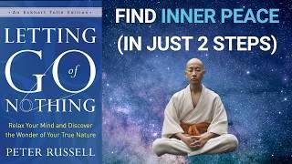 Letting Go of Nothing Summary (Peter Russell) — Cultivate Peace of Mind in 2 Simple Steps ‍️