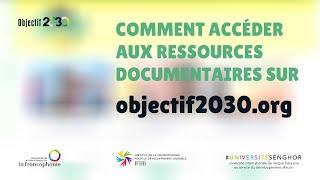 Tutoriel : Comment accéder aux ressources documentaires de la plateforme Objectif 2030