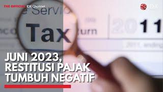 Juni 2023, Restitusi Pajak Tumbuh Negatif | IDX CHANNEL