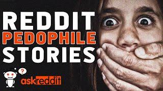 7 PEDOPHILE Stories from REDDIT! (/r/AskReddit & /r/LetsNotMeet)