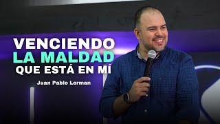 VENCIENDO LA MALDAD QUE ESTÁ EN MÍ | Juan Pablo Lerman @vidachurchofi