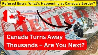 Canada’s 2024 Immigration Shocker: Higher Visa Refusals & Border Denials!