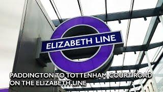 The Elizabeth Line:  Paddington to Tottenham Court Road