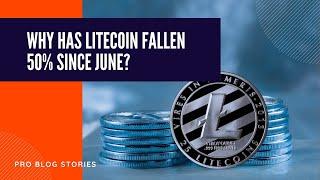 Why Has Litecoin Fallen 50% Since June? | Pro Blog Stories