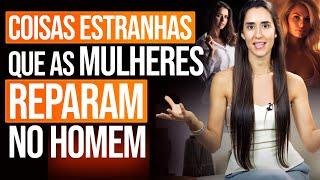 COISAS ESTRANHAS QUE AS MULHERES REPARAM NOS HOMENS