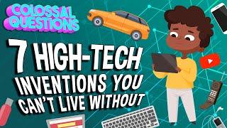 7 High-Tech Inventions You Can't Live Without | COLOSSAL QUESTIONS