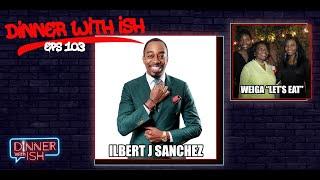 Dinner With Ish Eps 103 - Dinner with designer and entrepreneur Ilbert J. Sanchez of Garçon Couture