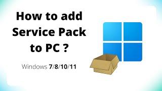 How to add Service Pack to PC? Windows 7/8/10/11