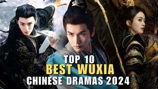 Top 10 Best Wuxia Chinese Dramas 2024