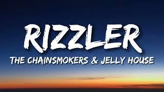 The Chainsmokers & Jelly House - RIzzler (lyrics)