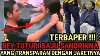 TERBAPER, REY BONG TUTUPI BAJU SANDRINNA YANG BASAH DENGAN JAKETNYA