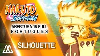 NARUTO SHIPPUDEN Abertura 16 Completa em Português - Silhouette (PT-BR)