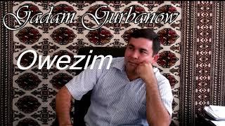 Gadam gurbanow  - Owezim (Turkmen halk aydymy)
