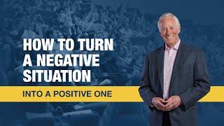 How to Turn a Negative Situation into a Positive One | Brian Tracy