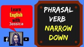 Meaning of "Narrow Down" English Phrasal Verbs