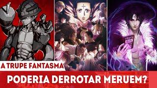 A TRUPE FANTASMA PODERIA DERROTAR MERUEM?A MAIOR BATALHA DE  HUNTER X HUNTER