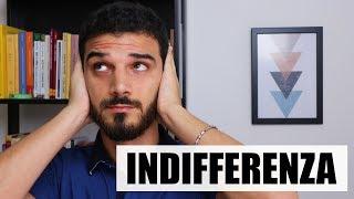 Essere indifferenti e come reagire all'indifferenza