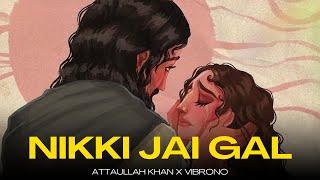 NIKKI JAI GAL (REMIX) - ATTAULLAH KHAN X VIBRONO