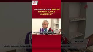 Kişinin arvadını binadan ataraq öldürməsi ilə bağlı dəhşətli iddialar – APA TV