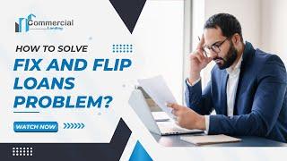 How to solve fix and flip loans problem | Commercial Lending USA