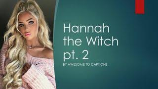 Tg/Tf Captions: Hannah the witch pt. 2
