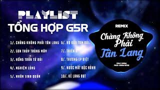 Chàng Không Phải Tân Lang  Remix ~ Tổng Hợp Nhạc Remix G5r 2024 | Sinkra Remix X Qt Beatz Remix