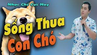 Bài Nhạc Chế Ý Nghĩa Nhất | Sống Thua Con Chó | Ở Đời Đừng Nên Vong Ân Bội Nghĩa.