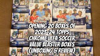 Opening 20 Boxes of 2023-24 Topps Chrome UEFA Soccer Value Blaster Boxes (Unboxing & Review)