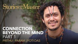 Connection Beyond the Mind Part 1 | Stories with the Master