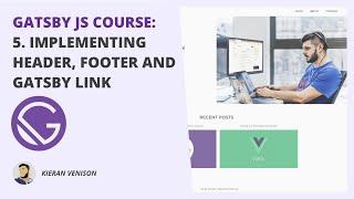 Gatsby JS Course: 5. Implementing Header, Footer and Gatsby Link