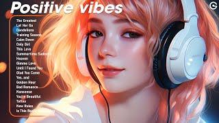 Positive vibes  Songs to start your day - Tiktok Remix 2024 Music