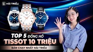 Top 5 Đồng hồ Tissot giá 10 triệu bán chạy nhất mọi thời đại