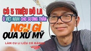 Có 5 Triệu Đô (125 tỷ) Ở VN cho SƯỚNG! NGU gì bỏ ra đi Mỹ cho KHỔ THÂN chứ!?